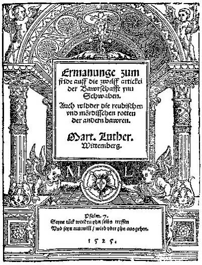 Martin Luther: Ermahnung zum Frieden auf die Zwölf Artikel der Bauernschaft in Schwaben. Auch wider die räuberischen und mörderischen Rotten der anderen Bauern, Wittenberg, 1525