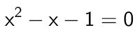 quadratische Gleichung des Goldenen Schnitts